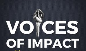 VOICES OF IMPACT:  STORIES OF TRANSFORMATION & EMPOWERMENT